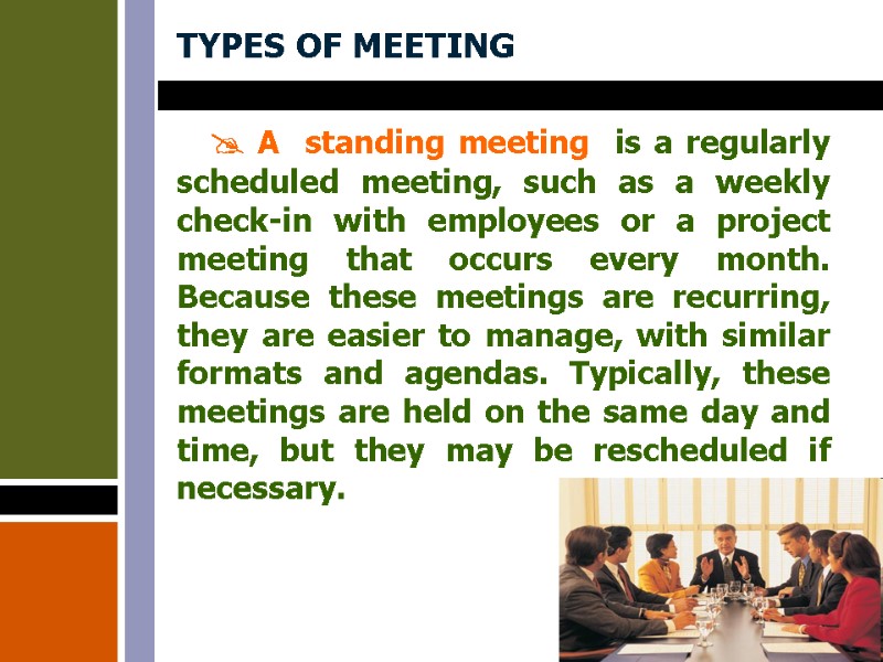 TYPES OF MEETING  A  standing meeting  is a regularly scheduled meeting,